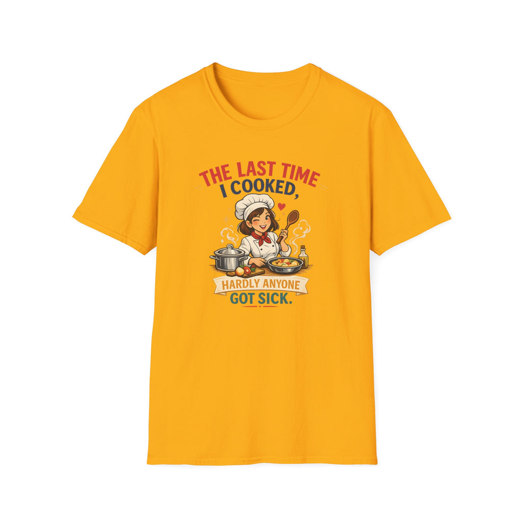 The Last Time I Cooked, Hardly Anyone Got Sick. (Female Chef) T-shirt