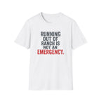 Running Out Of Ranch Is Not An Emergency. T-shirt