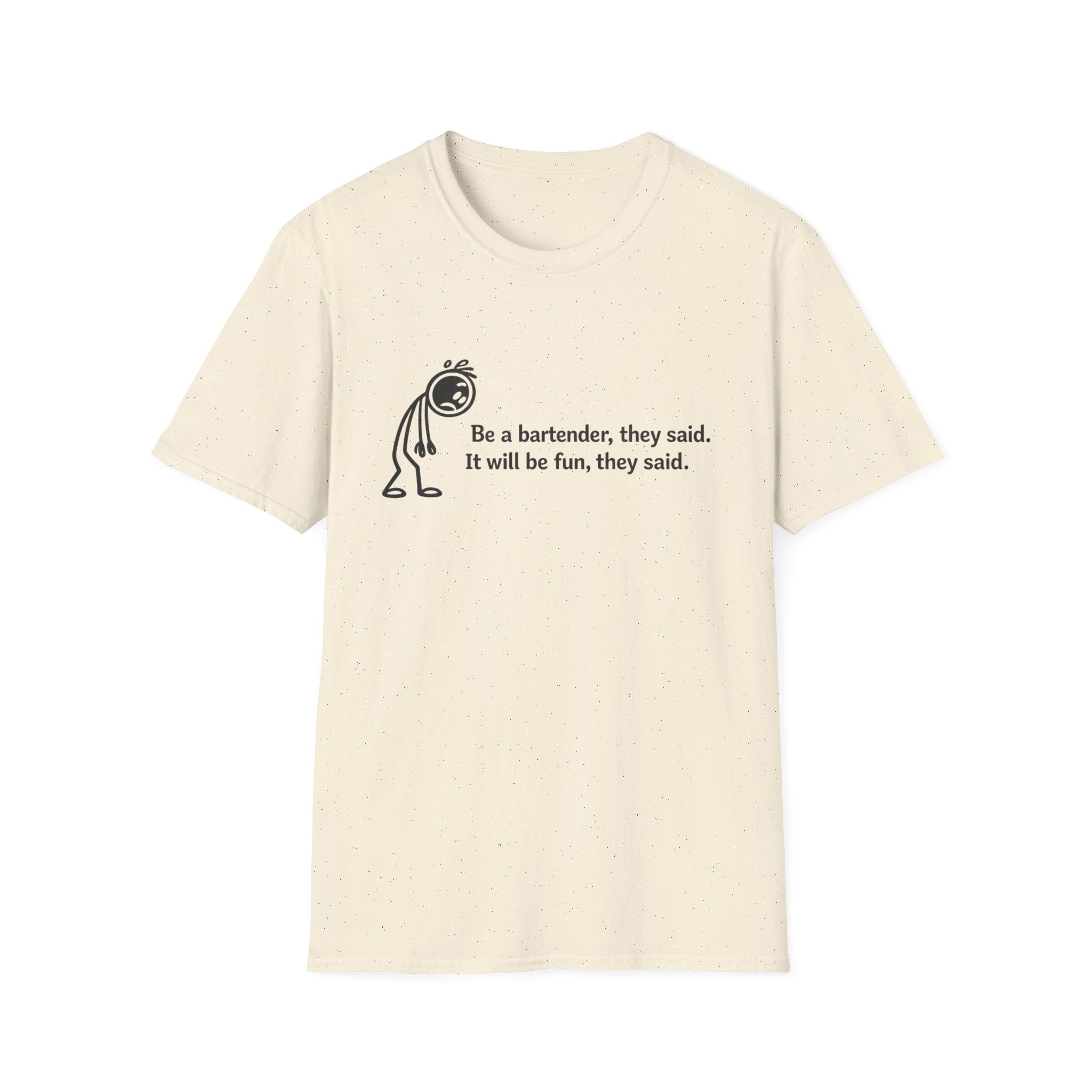 Be A Bartender, They Said. It Will Be Fun, They Said. (Black Text) T-shirt