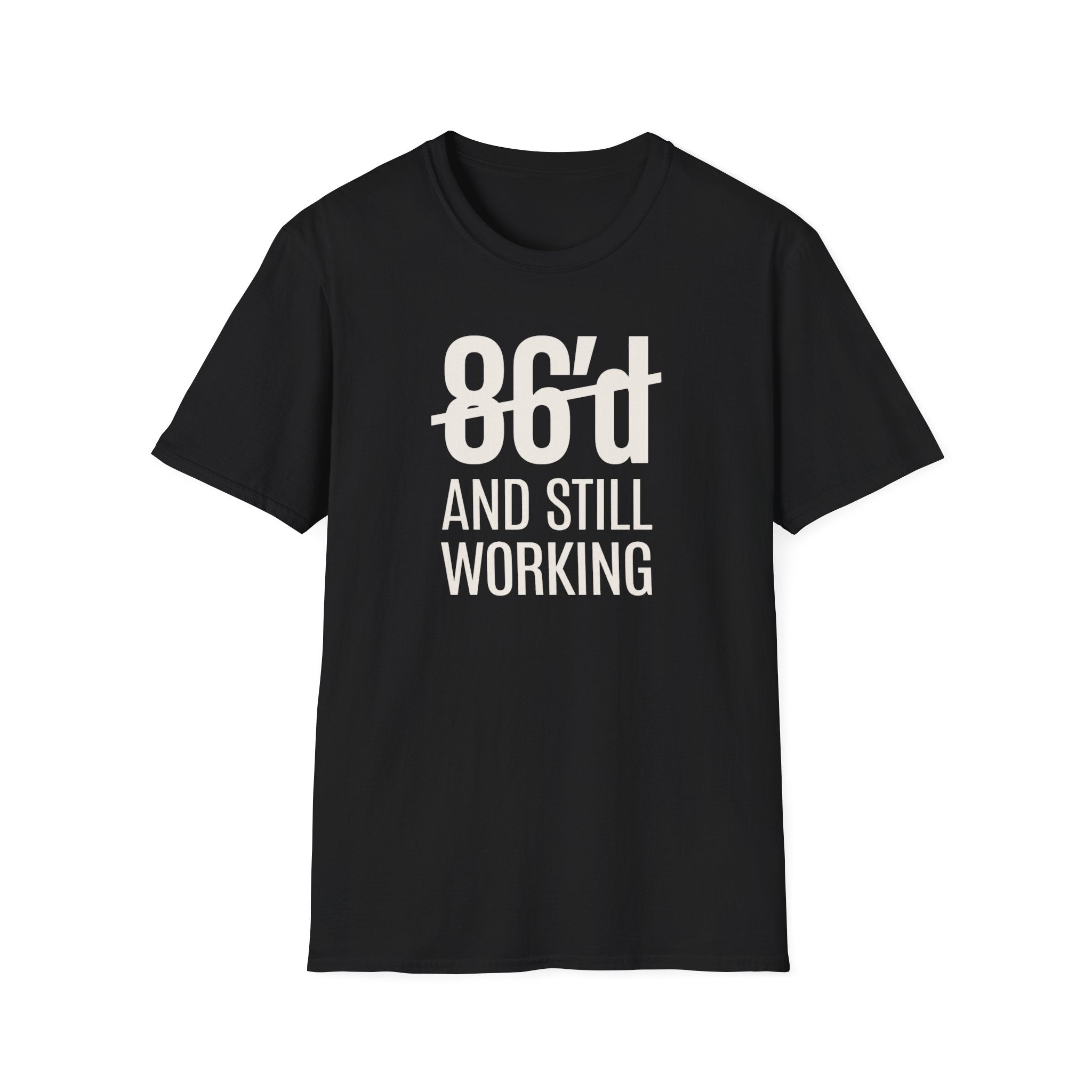 86'd And Still Working (White Text) T-shirt
