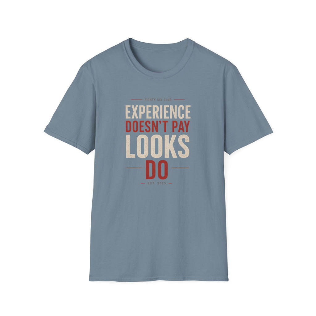 Experience Doesn't Pay Looks Do T-shirt