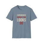 Experience Doesn't Pay Looks Do T-shirt