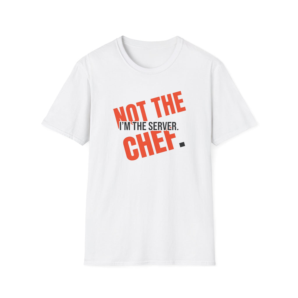 I'm The Server Not The Chef T-shirt