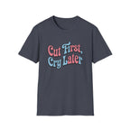 Cut First, Cry Later T-shirt
