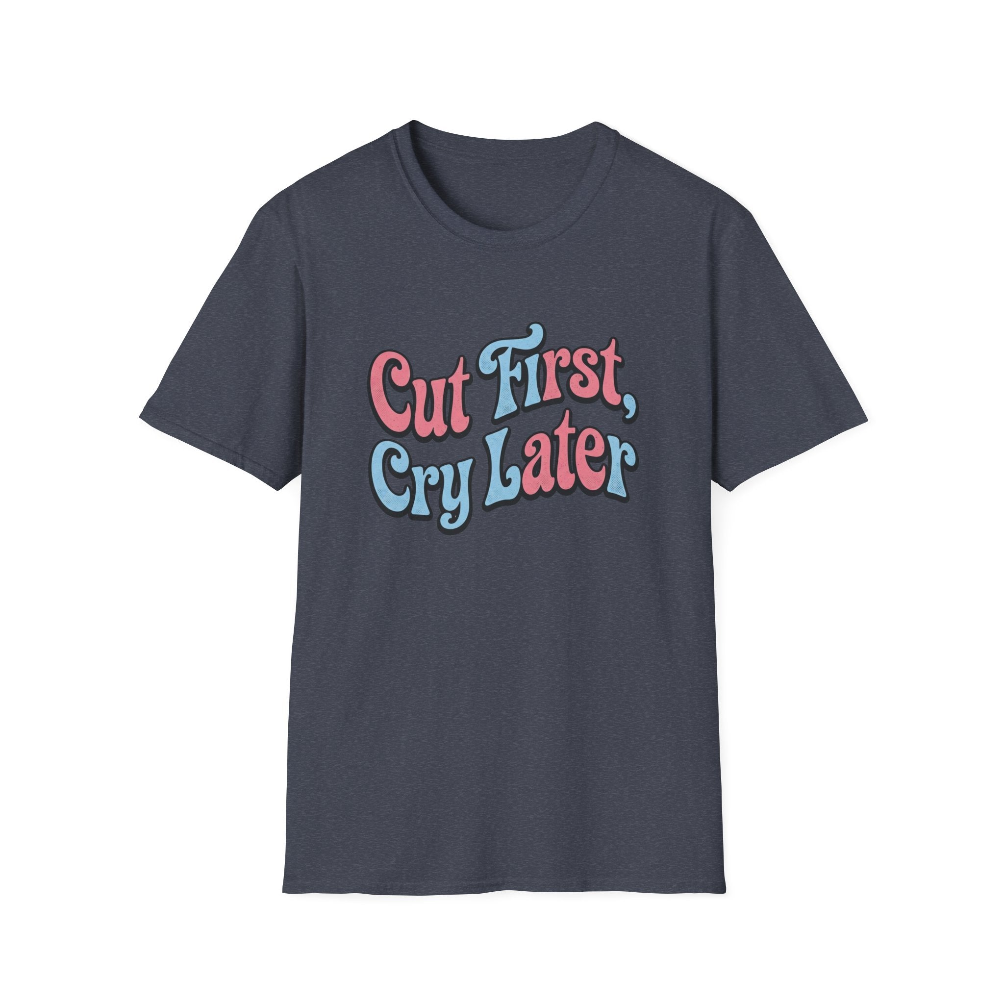 Cut First, Cry Later T-shirt