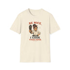 Be Nice, I Cook Your Food. (Female Chef) T-shirt