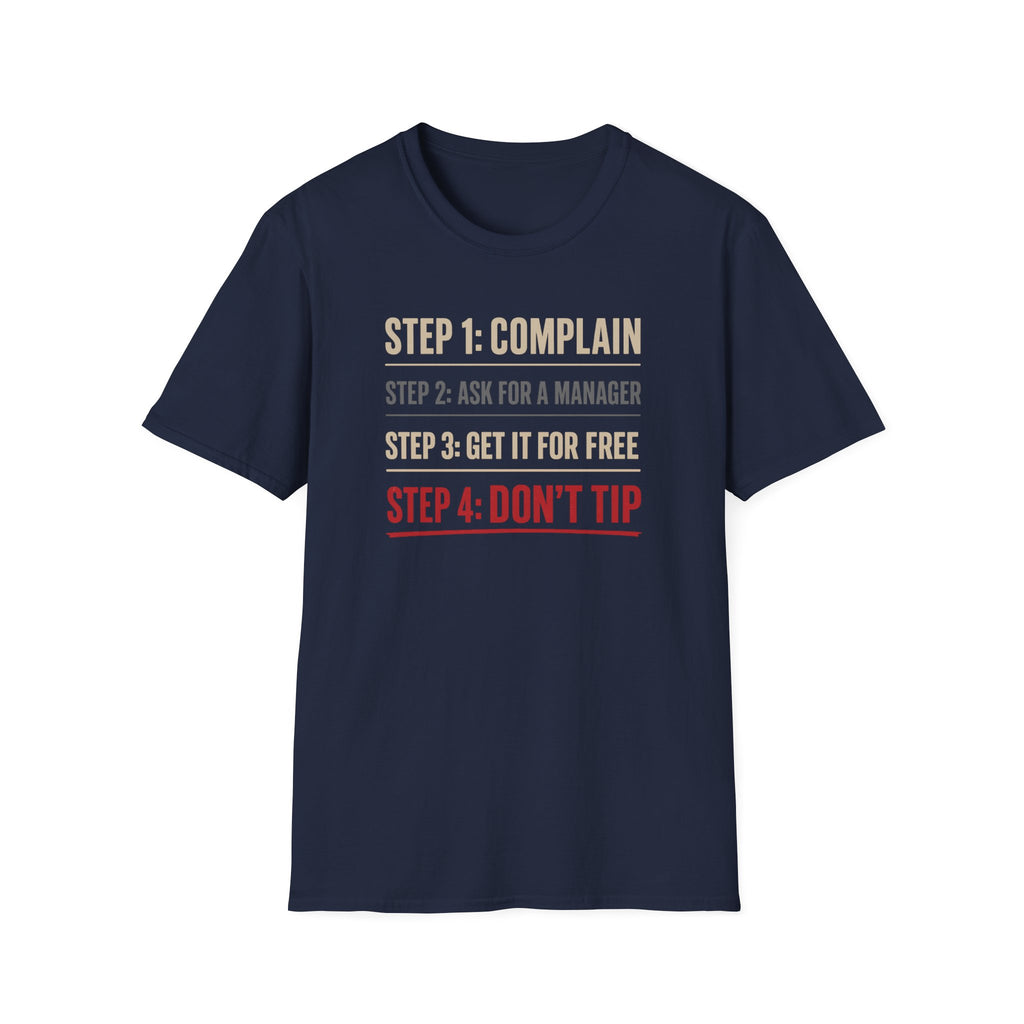 Step 1: Complain Step 2: Ask For A Manager Step 3: Get It For Free Step 4: Don't Tip T-shirt