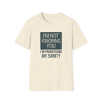 I'm Not Ignoring You, I'm Prioritizing My Sanity T-shirt