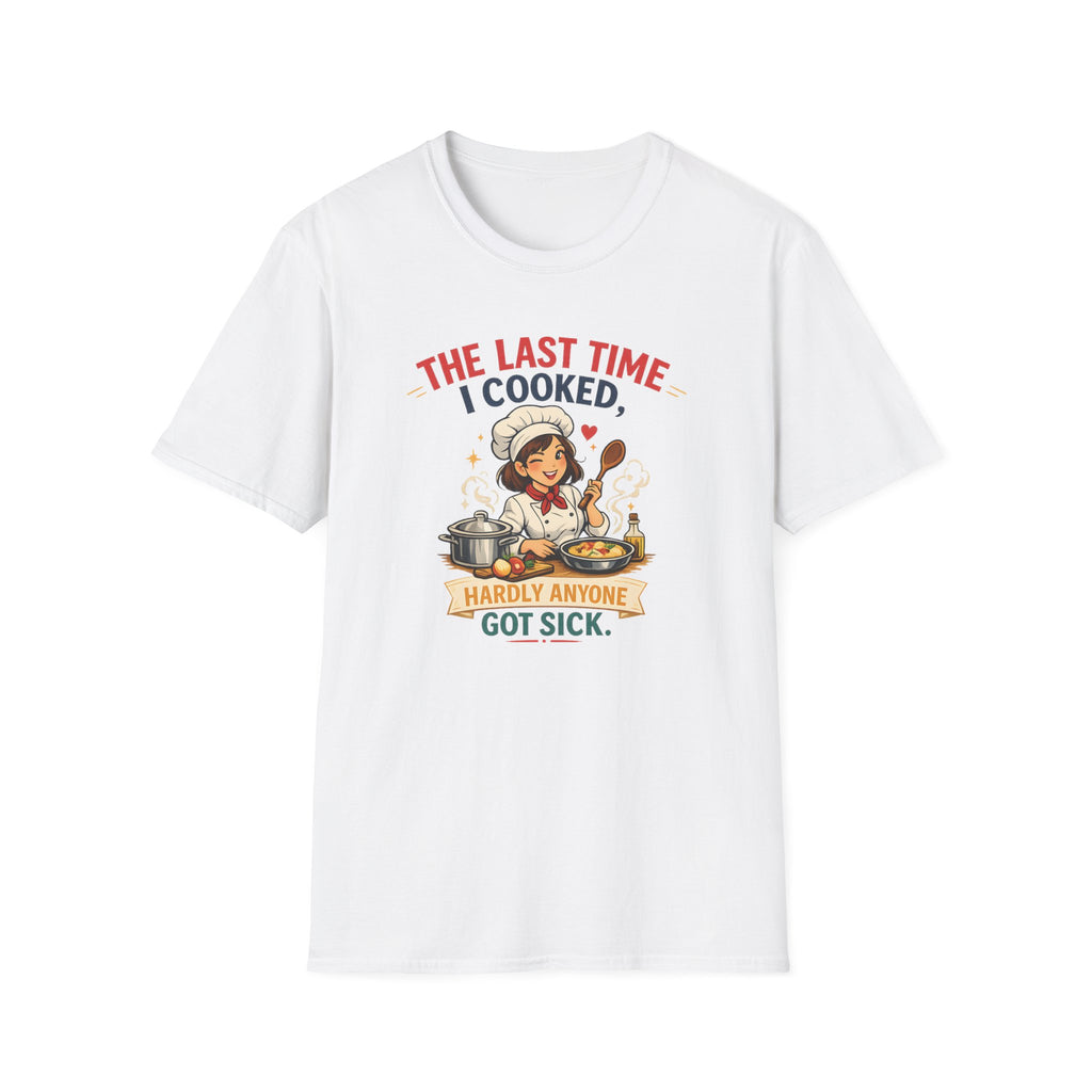 The Last Time I Cooked, Hardly Anyone Got Sick. (Female Chef) T-shirt