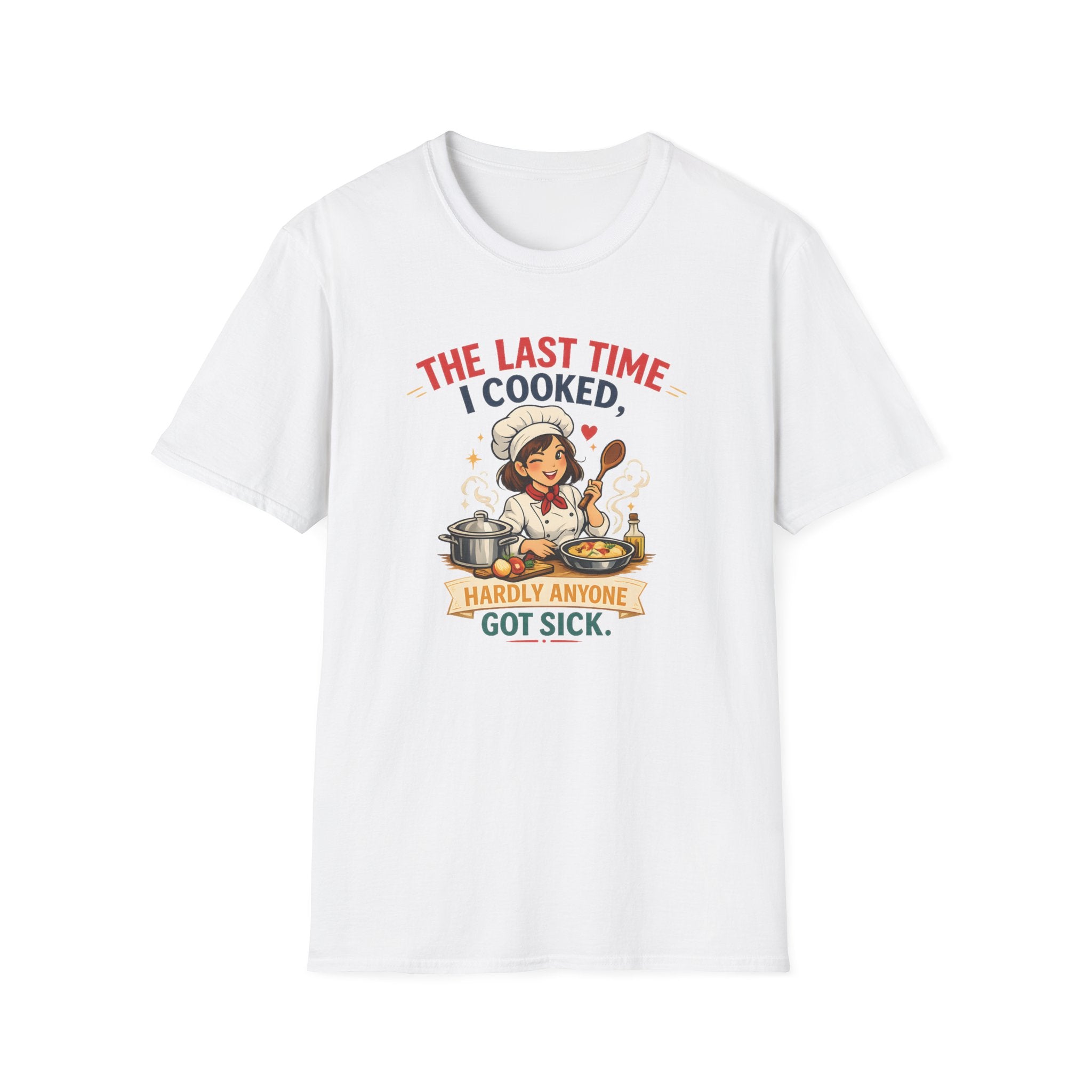The Last Time I Cooked, Hardly Anyone Got Sick. (Female Chef) T-shirt