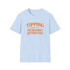 Tipping Makes You Incredibly Attractive T-shirt