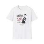 Hang Tight, It Gets Worse T-shirt