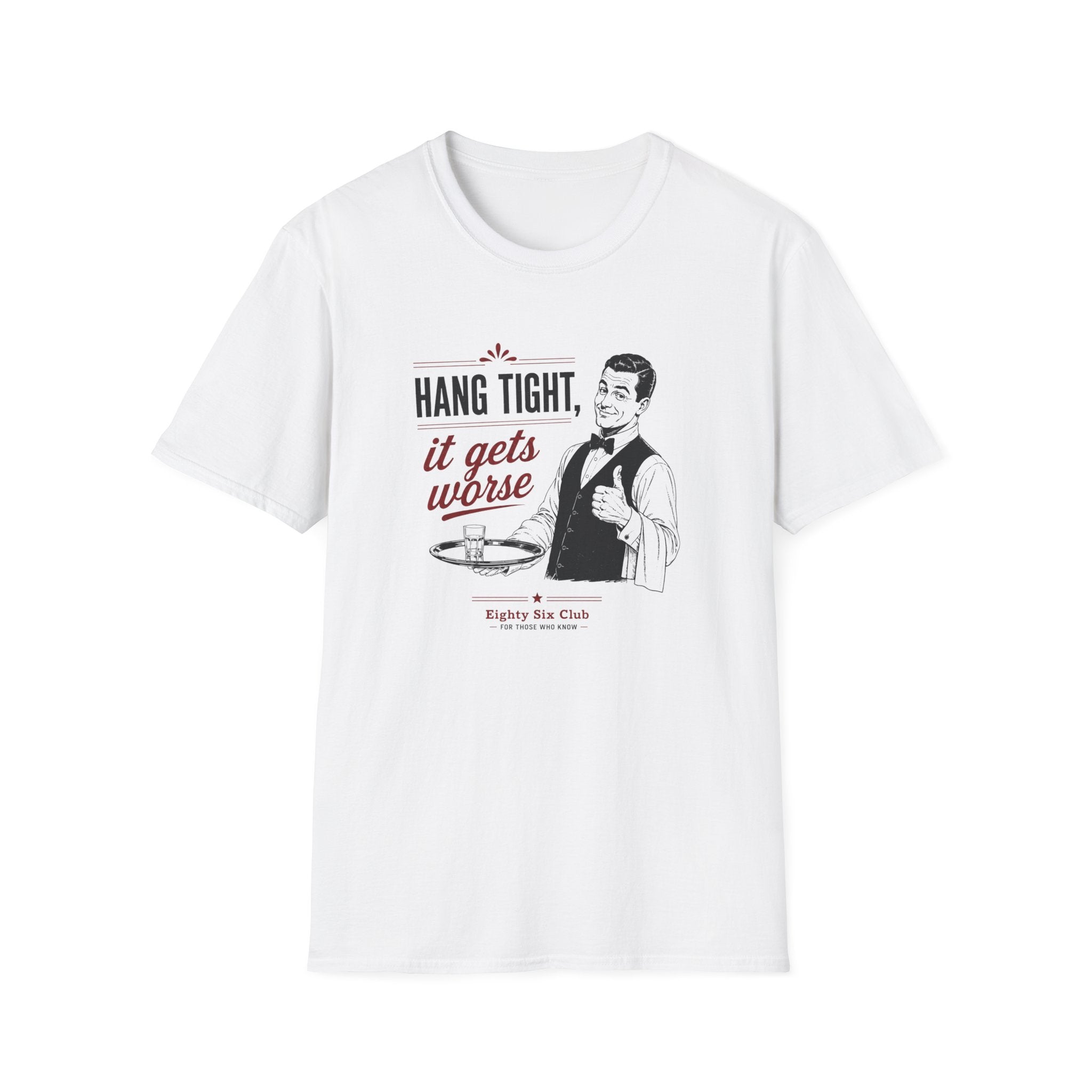 Hang Tight, It Gets Worse T-shirt