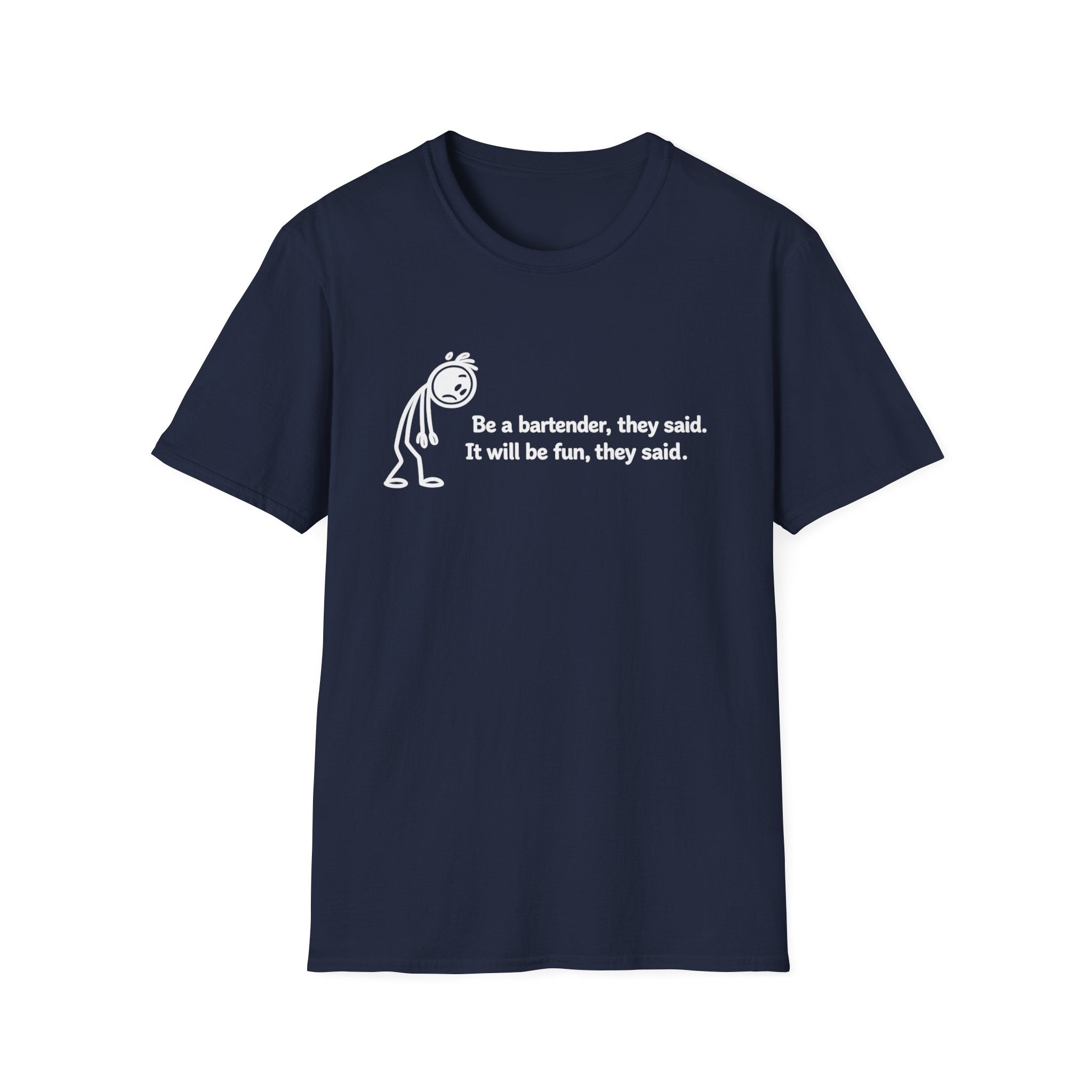 Be A Bartender, They Said. It Will Be Fun, They Said. (White Text) T-shirt