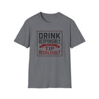 Drink Responsibly, Tip Recklessly T-shirt