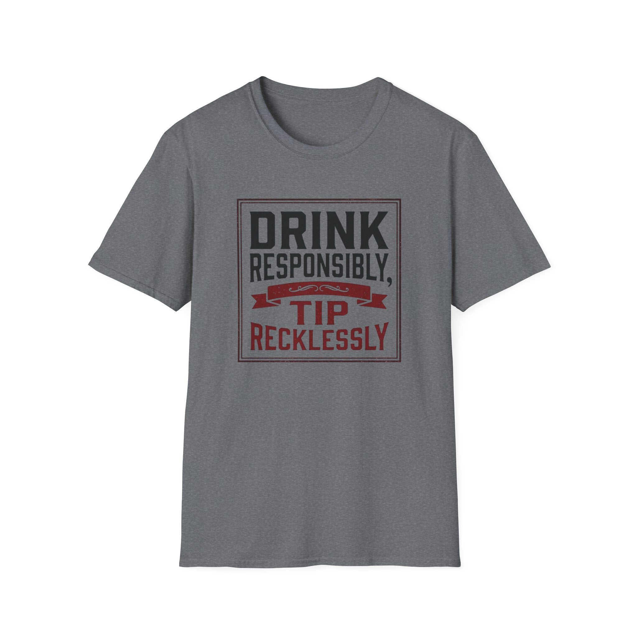 Drink Responsibly, Tip Recklessly T-shirt