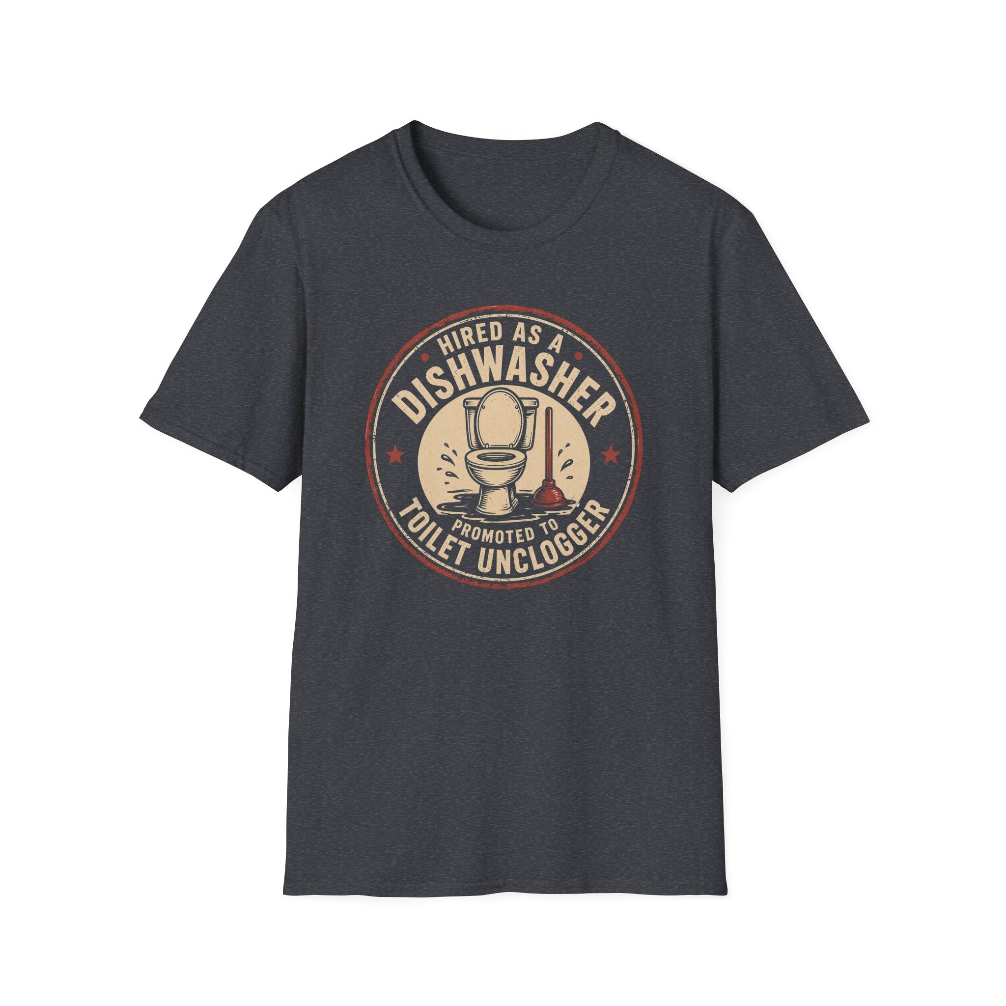 Hired As A Dishwasher Promoted To Toilet Unclogger T-shirt