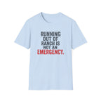 Running Out Of Ranch Is Not An Emergency. T-shirt
