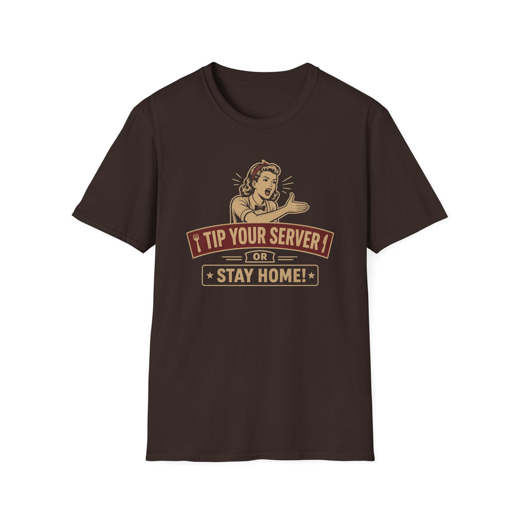 Tip Your Server Or Stay Home! (Female Server) T-shirt