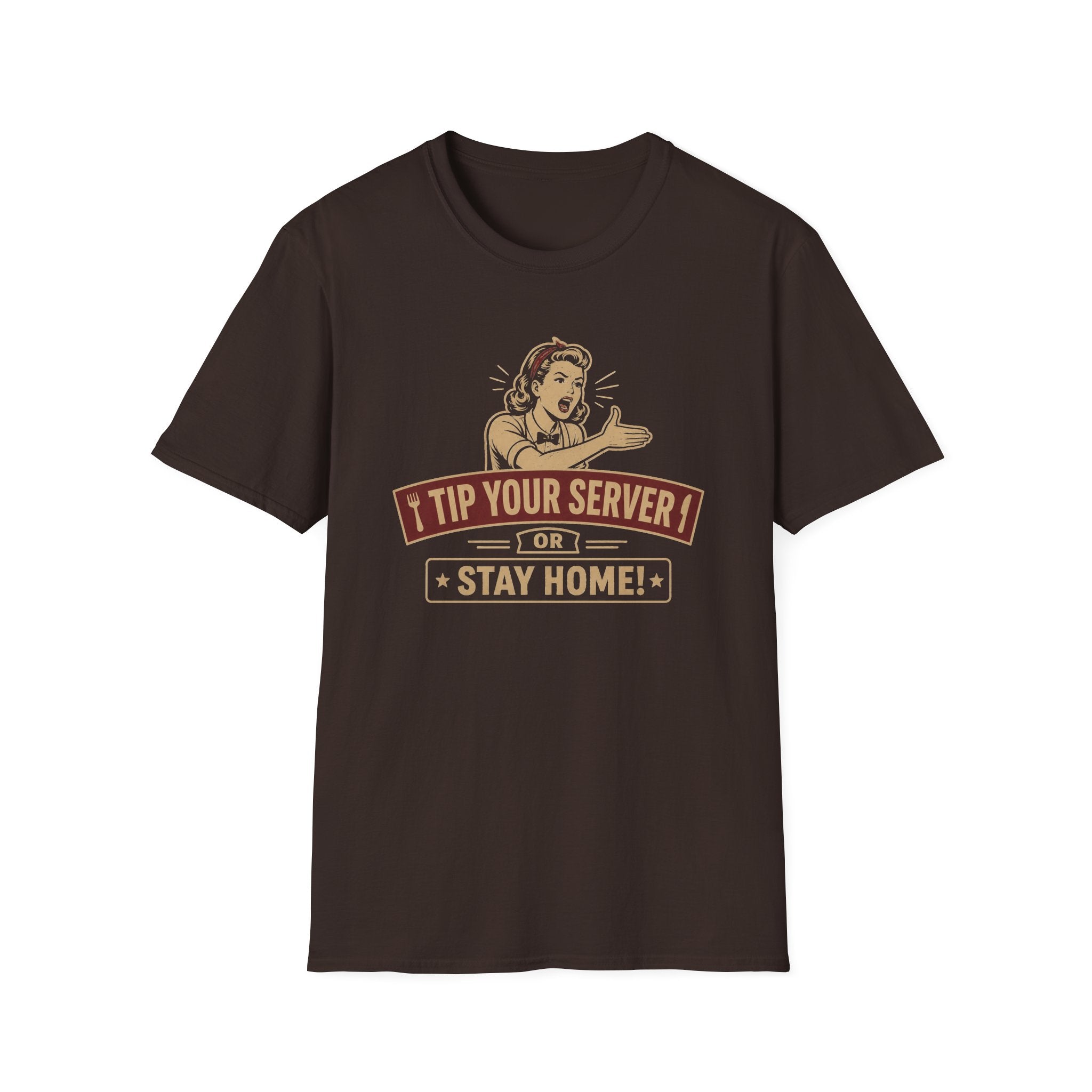 Tip Your Server Or Stay Home! (Female Server) T-shirt