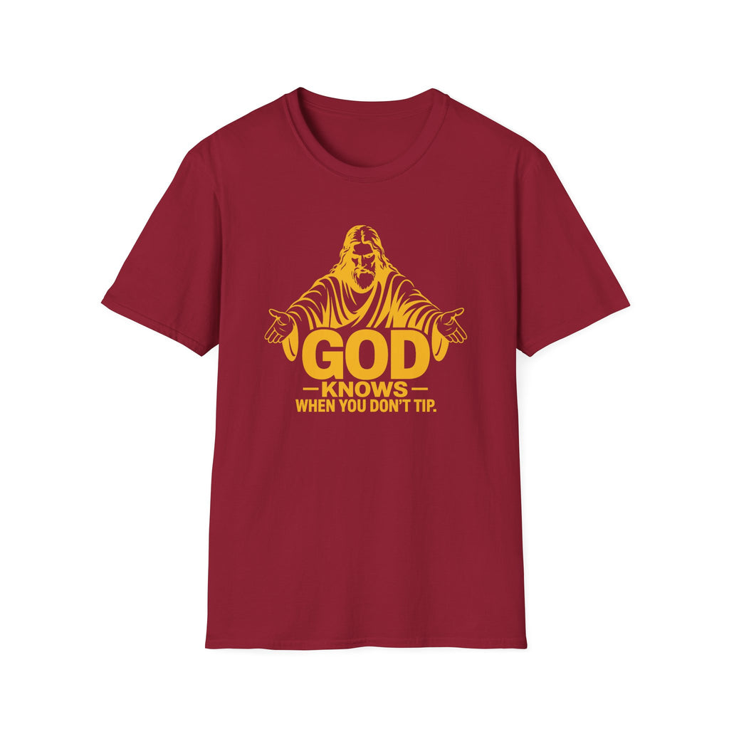 God Knows When You Don't Tip. T-shirt