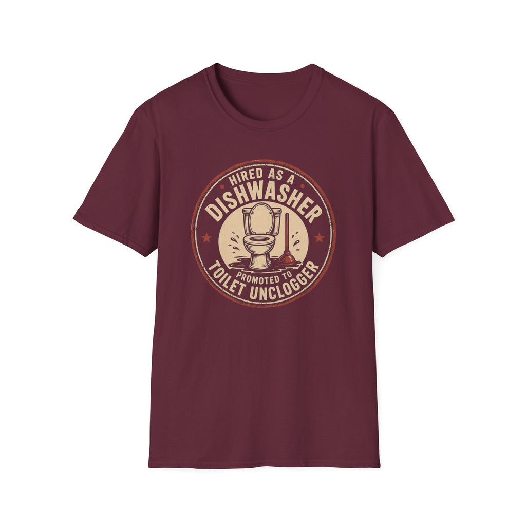 Hired As A Dishwasher Promoted To Toilet Unclogger T-shirt