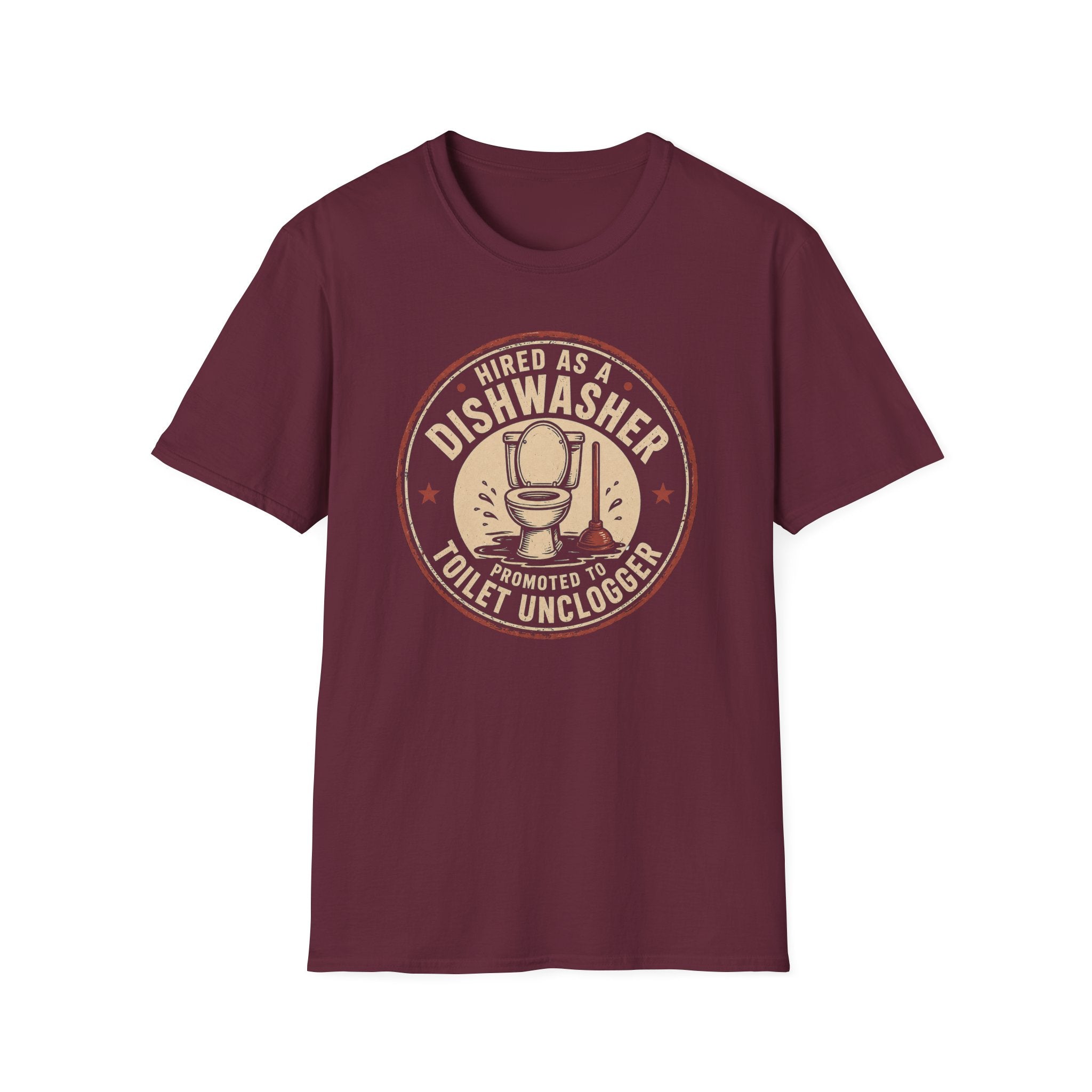 Hired As A Dishwasher Promoted To Toilet Unclogger T-shirt