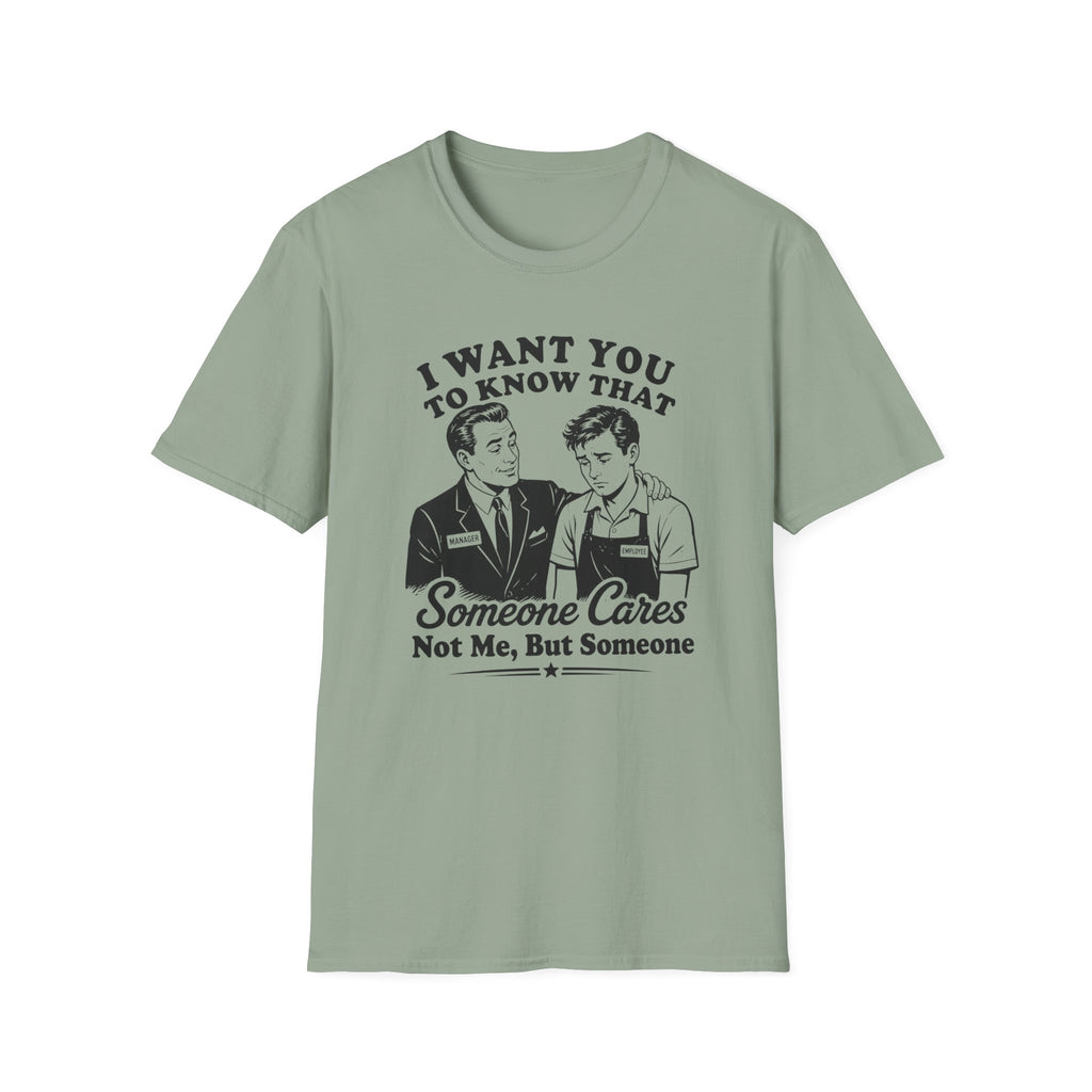 I Want You To Know That Someone Cares Not Me, But Someone T-shirt